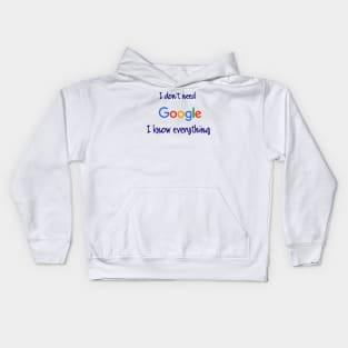 I don't need Google I know everything Kids Hoodie